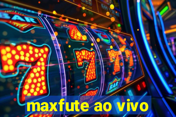 maxfute ao vivo